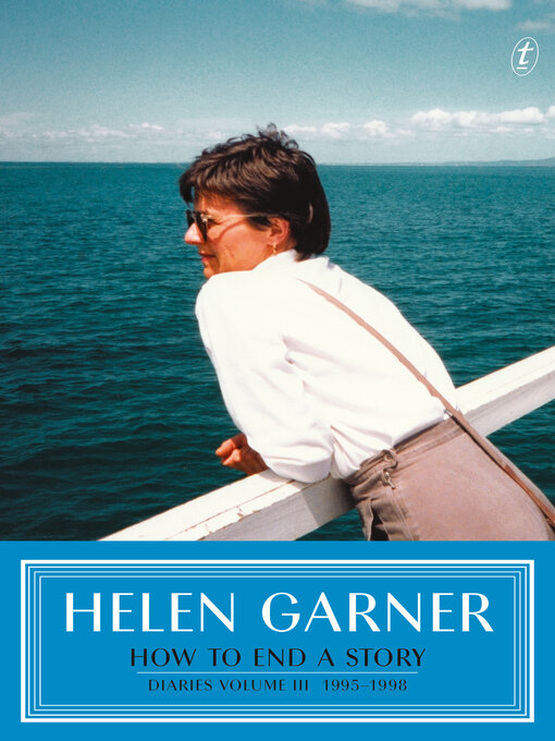 Title details for How to End a Story: Diaries 1995–1998 by Helen Garner - Available